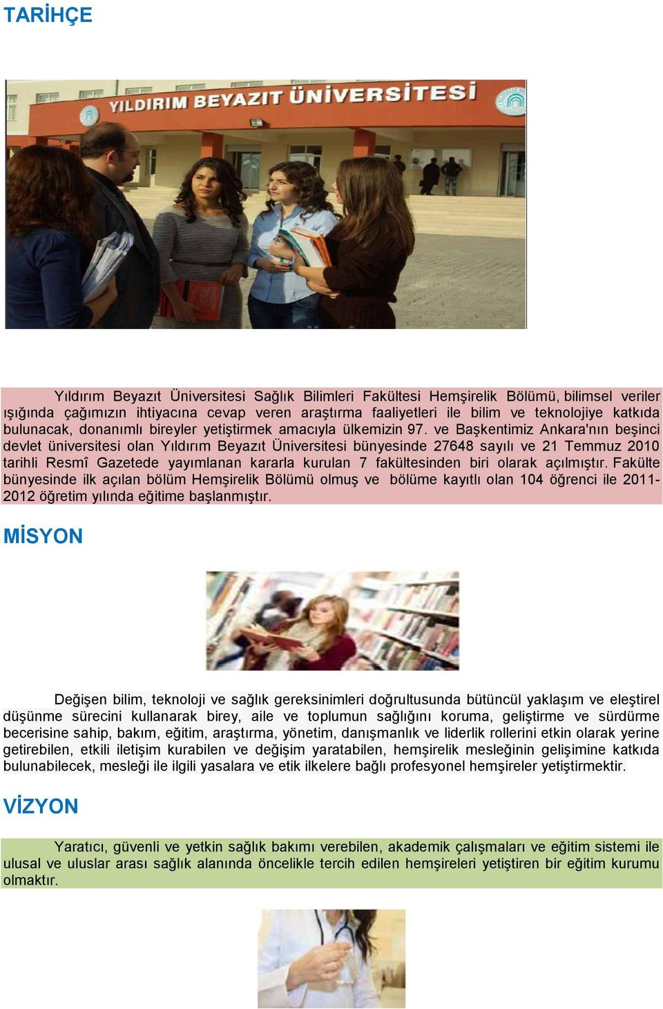 ve Başkentimiz Ankara'nın beşinci devlet üniversitesi olan Yıldırım Beyazıt Üniversitesi bünyesinde 27648 sayılı ve 21 Temmuz 2010 tarihli Resmî Gazetede yayımlanan kararla kurulan 7 fakültesinden