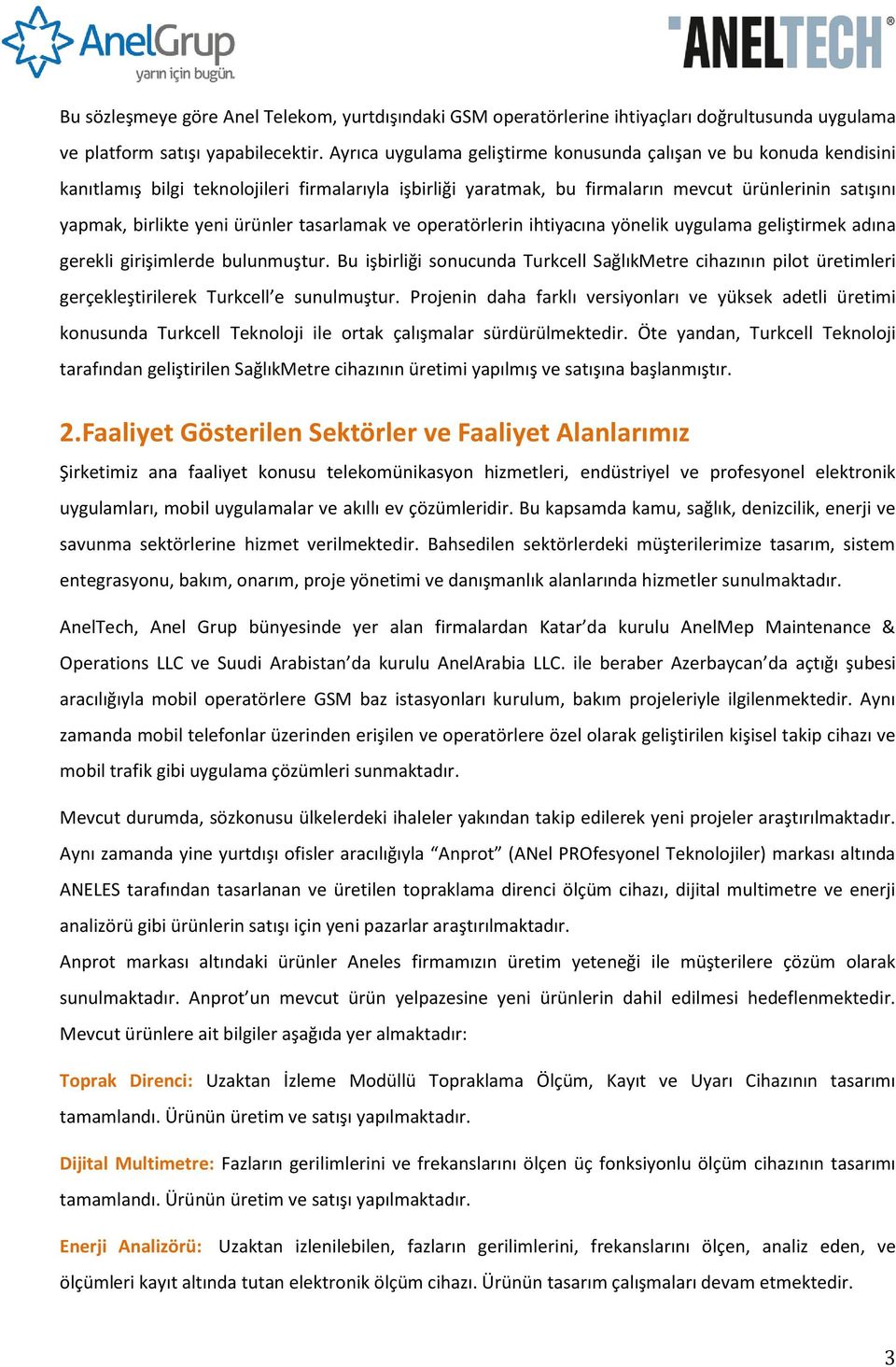 ürünler tasarlamak ve operatörlerin ihtiyacına yönelik uygulama geliştirmek adına gerekli girişimlerde bulunmuştur.