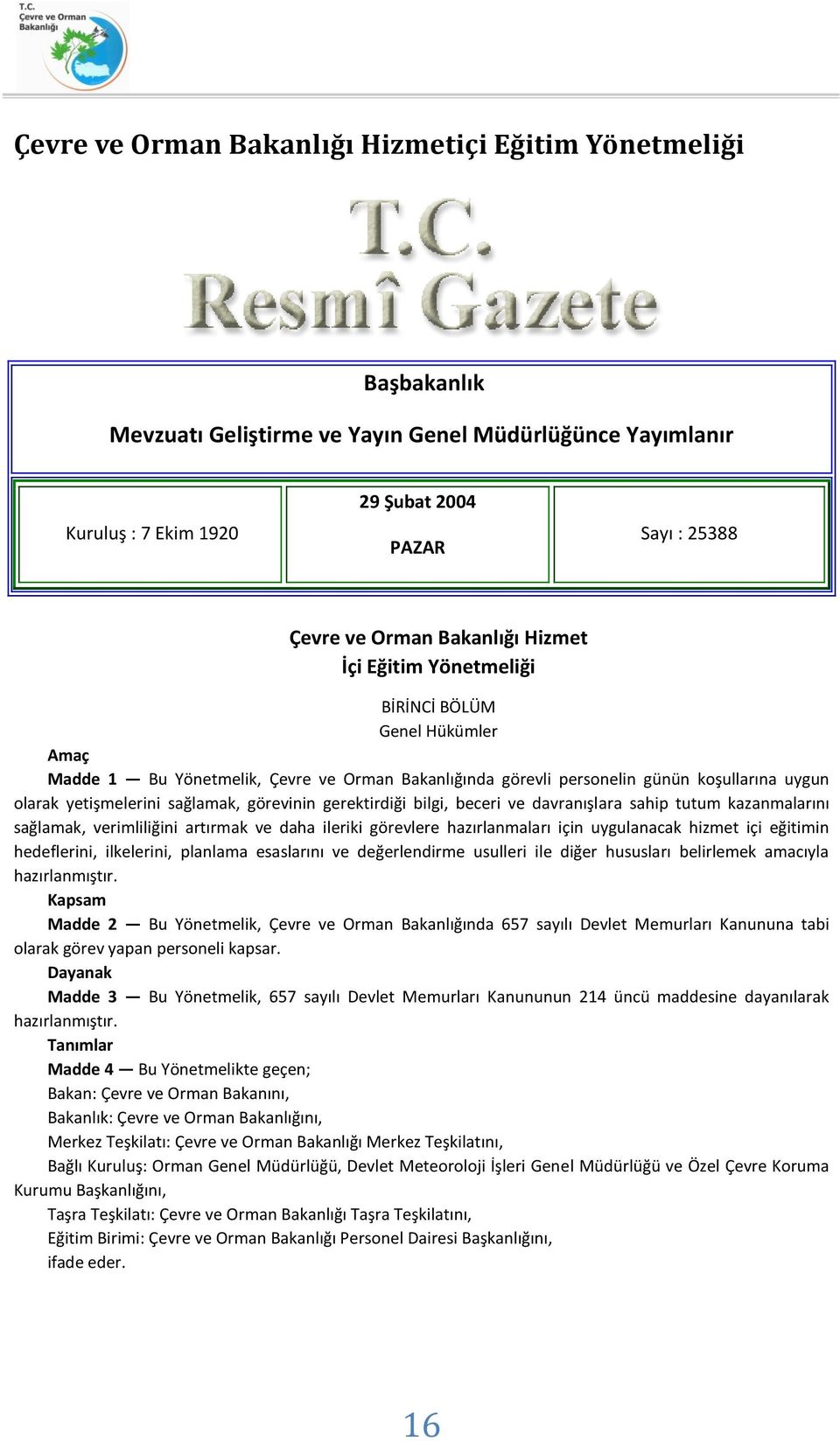 gerektirdiği bilgi, beceri ve davranışlara sahip tutum kazanmalarını sağlamak, verimliliğini artırmak ve daha ileriki görevlere hazırlanmaları için uygulanacak hizmet içi eğitimin hedeflerini,