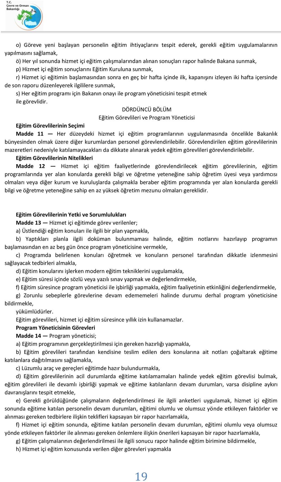 raporu düzenleyerek ilgililere sunmak, s) Her eğitim programı için Bakanın onayı ile program yöneticisini tespit etmek ile görevlidir.