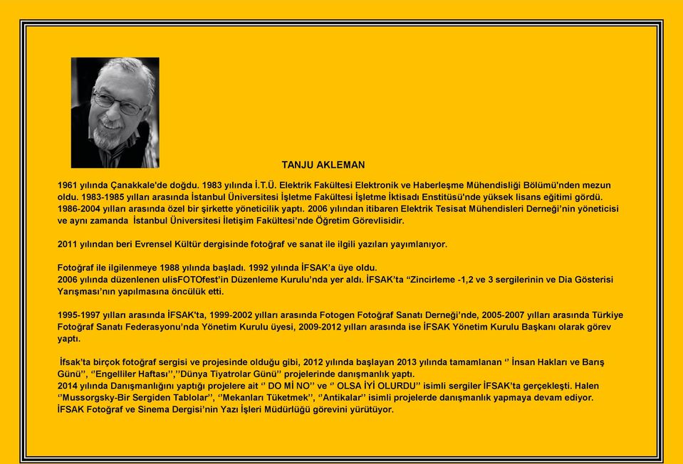 2006 yılından itibaren Elektrik Tesisat Mühendisleri Derneği nin yöneticisi ve aynı zamanda Ġstanbul Üniversitesi ĠletiĢim Fakültesi nde Öğretim Görevlisidir.