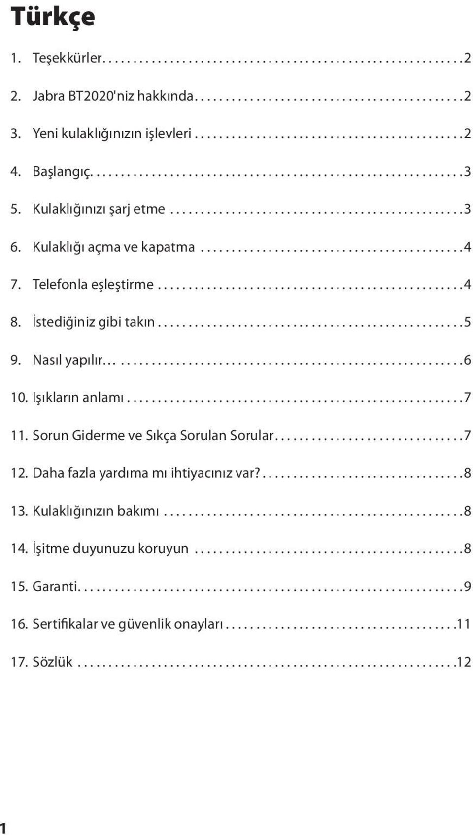 Telefonla eşleştirme..................................................4 8. İstediğiniz gibi takın..................................................5 9. Nasıl yapılır........................................................6 10.