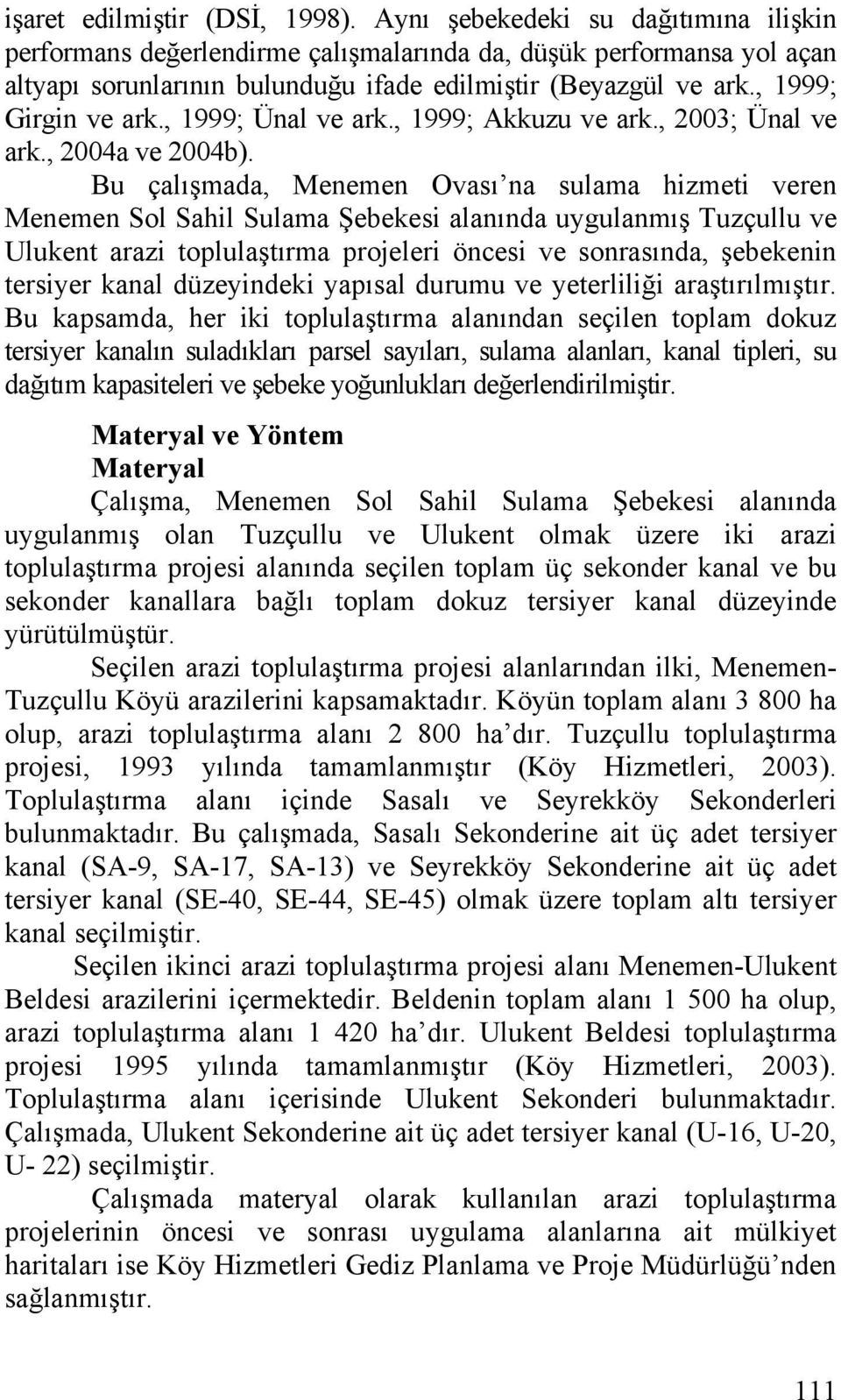 , 1999; Ünal ve ark., 1999; Akkuzu ve ark., 2003; Ünal ve ark., 2004a ve 2004b).