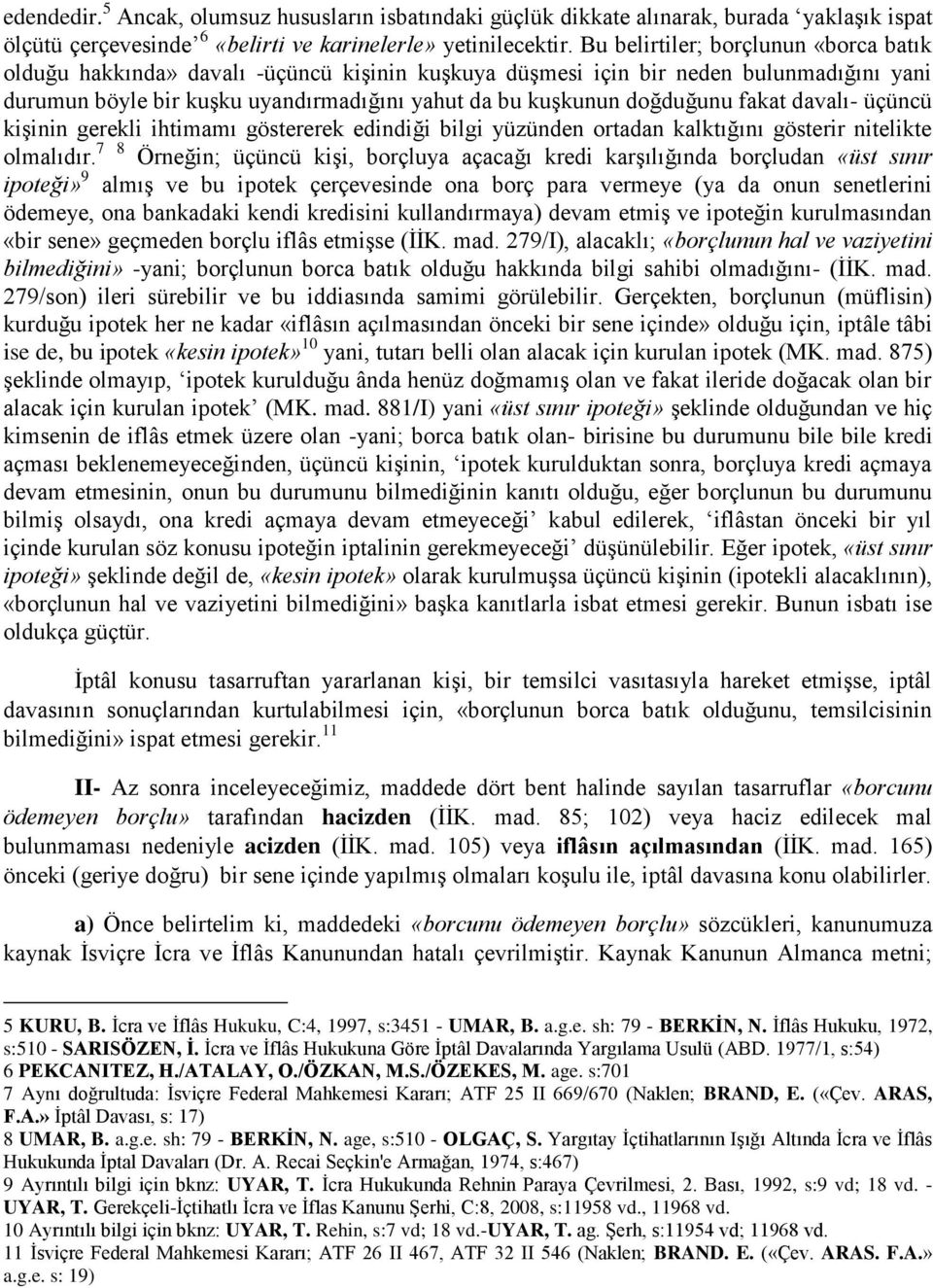 fakat davalı- üçüncü kişinin gerekli ihtimamı göstererek edindiği bilgi yüzünden ortadan kalktığını gösterir nitelikte olmalıdır.