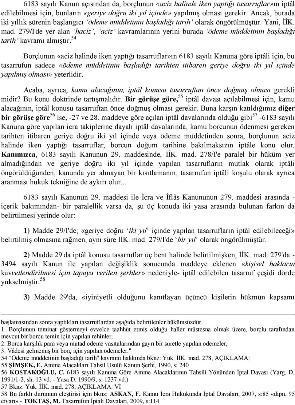 279/I'de yer alan haciz, aciz kavramlarının yerini burada ödeme müddetinin başladığı tarih kavramı almıştır.