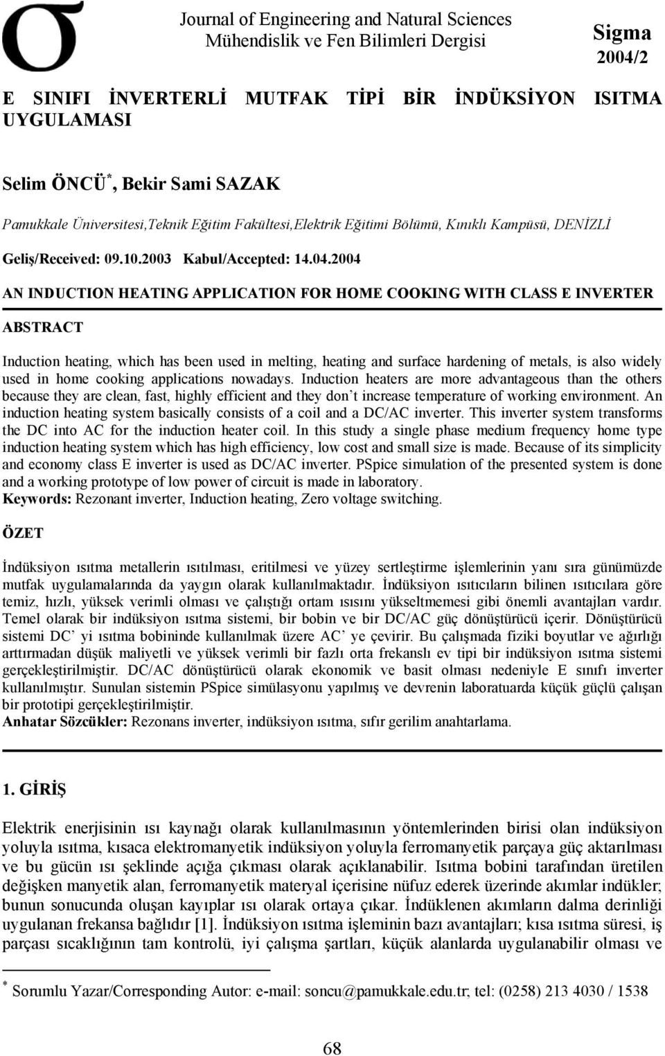 2004 AN INDUCTION HEATING APPLICATION FOR HOME COOKING WITH CLASS E INVERTER ABSTRACT Induction heating, which has been used in melting, heating and surface hardening of metals, is also widely used