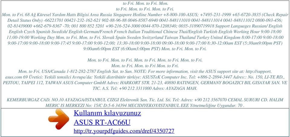 68 Ağ Küresel Yardım Hattı Bilgisi Area Russia Singapore Hotline Number +8-800-100-ASUS; +7495-231-1999 +65-6720-3835 (Check Repair Detail Status Only) -66221701 00421-232-162-621 902-88-96-88