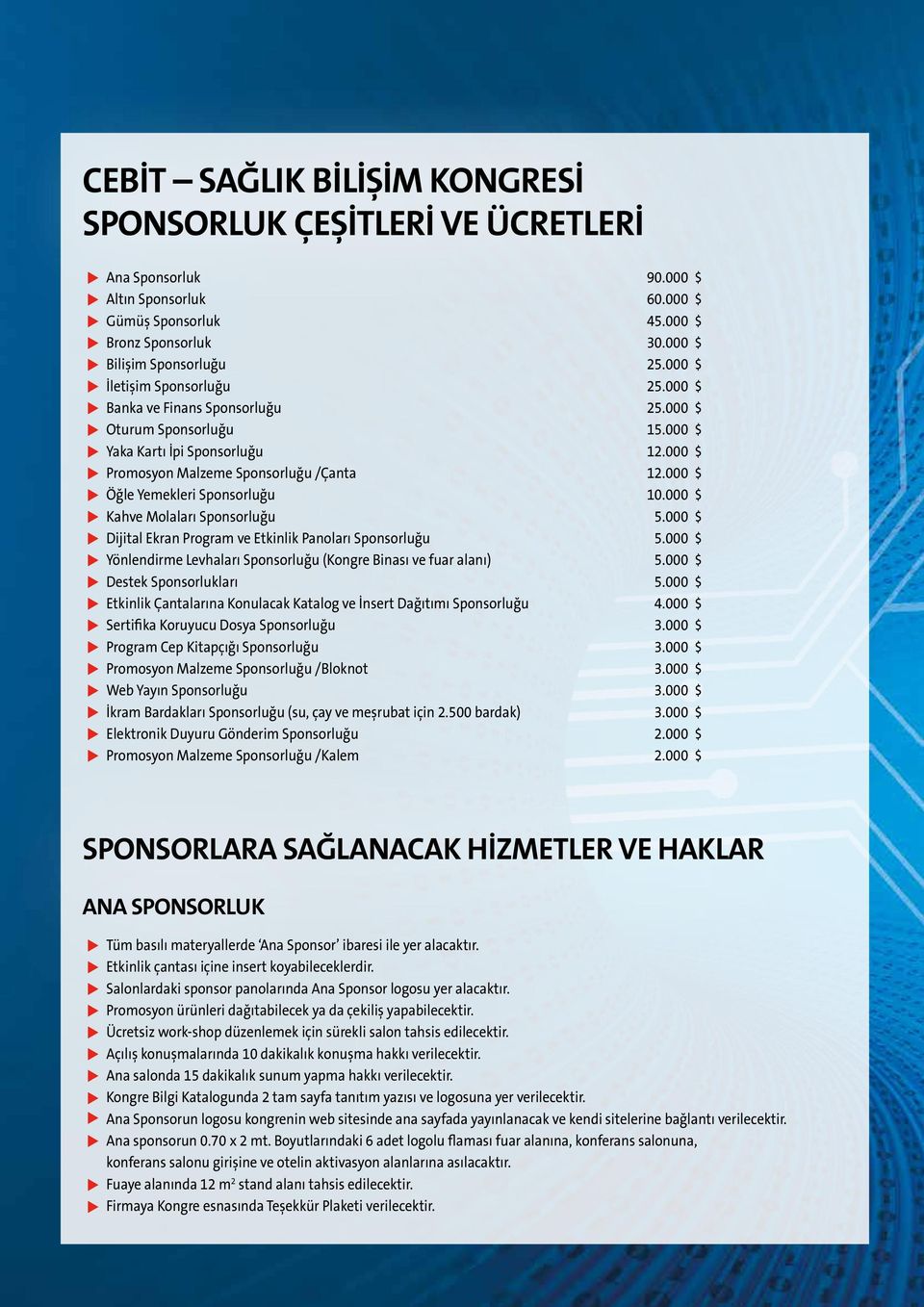 000 $ Öğle Yemekleri Sponsorluğu 10.000 $ Kahve Molaları Sponsorluğu 5.000 $ Dijital Ekran Program ve Etkinlik Panoları Sponsorluğu 5.