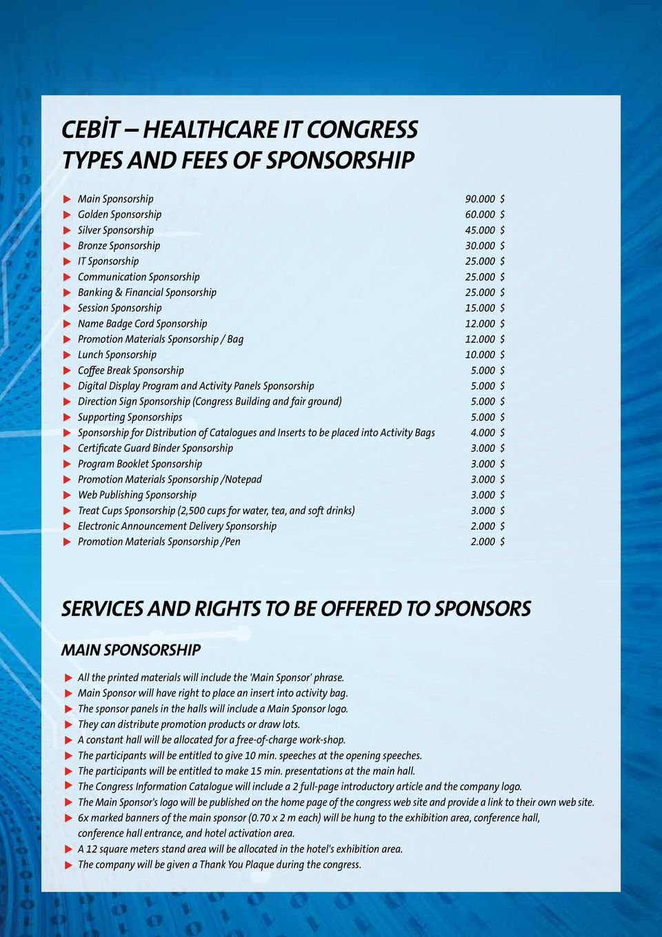 000 $ Lunch Sponsorship 10.000 $ Coffee Break Sponsorship 5.000 $ Digital Display Program and Activity Panels Sponsorship 5.000 $ Direction Sign Sponsorship (Congress Building and fair ground) 5.