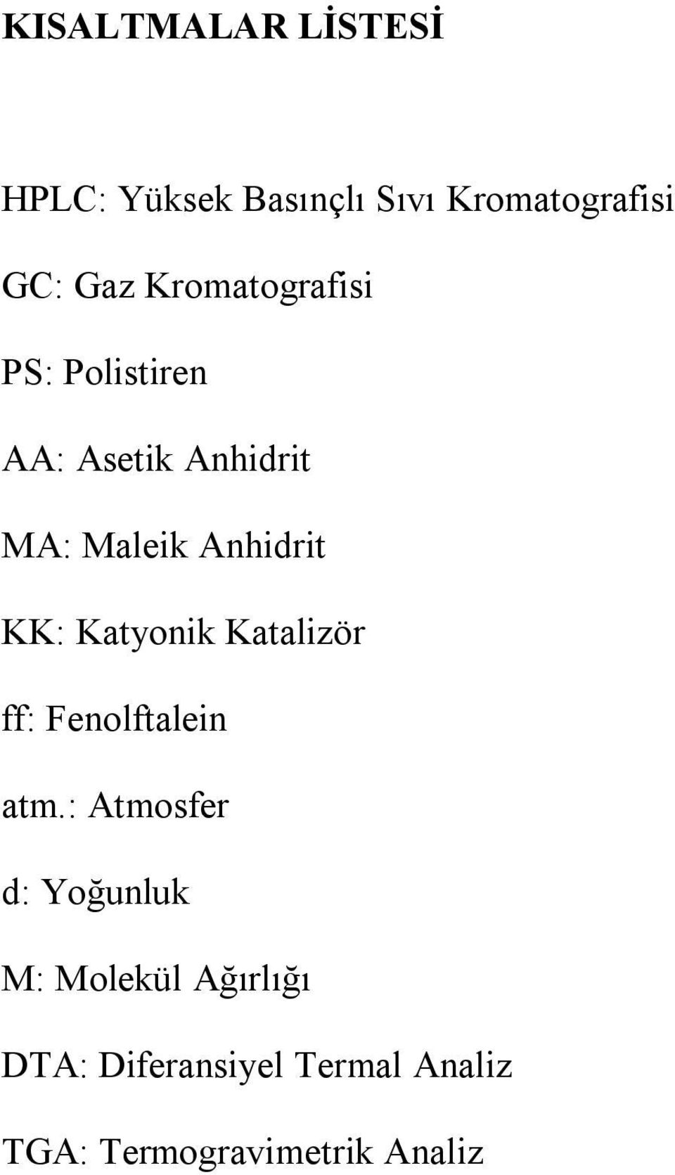 KK: Katyonik Katalizör ff: Fenolftalein atm.