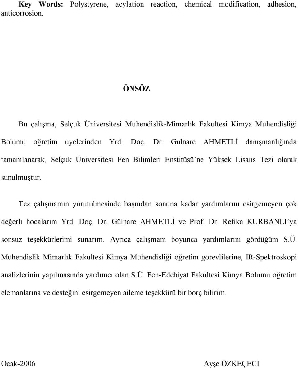 Gülnare AHMETLİ danışmanlığında tamamlanarak, Selçuk Üniversitesi Fen Bilimleri Enstitüsü ne Yüksek Lisans Tezi olarak sunulmuştur.