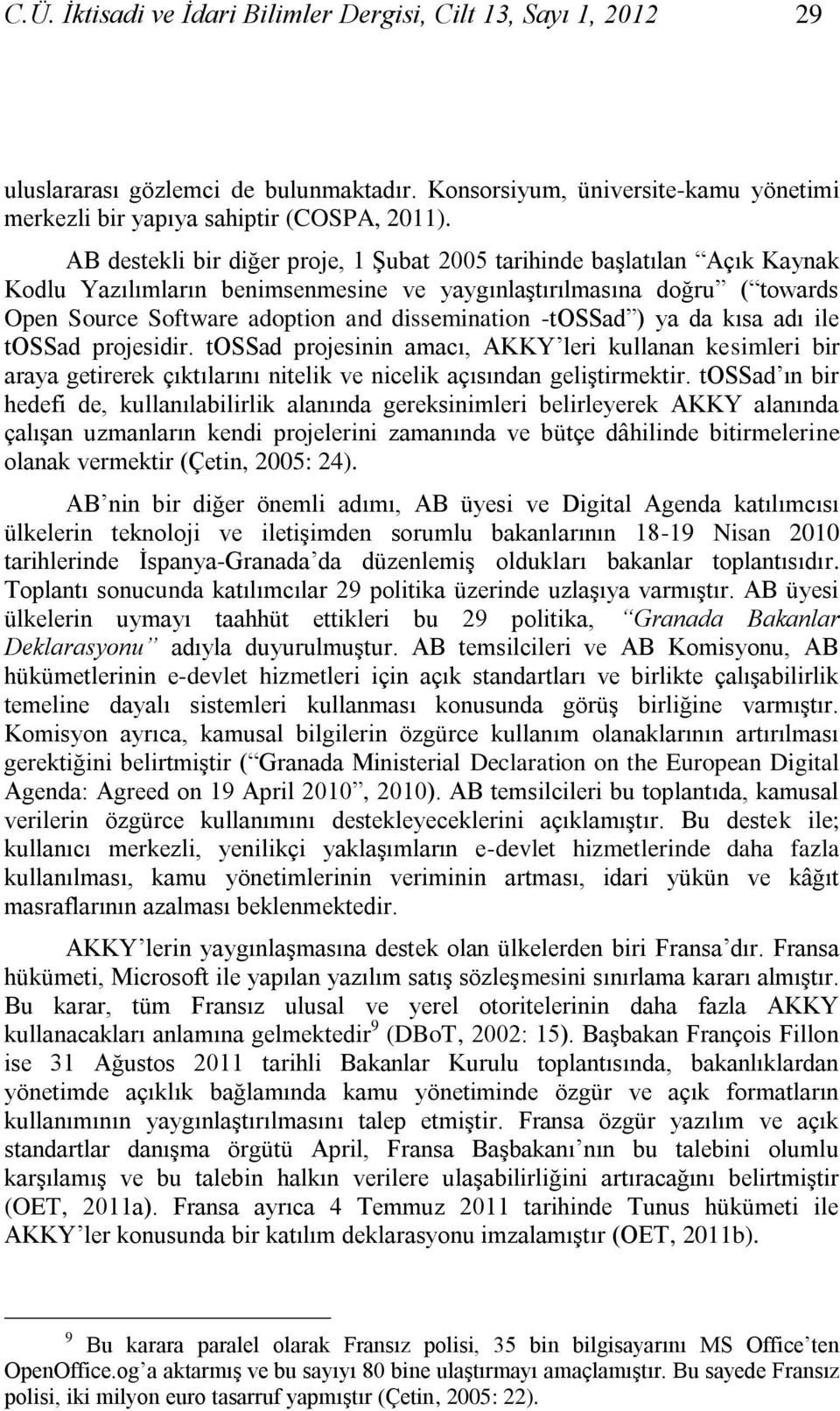 -tossad ) ya da kısa adı ile tossad projesidir. tossad projesinin amacı, AKKY leri kullanan kesimleri bir araya getirerek çıktılarını nitelik ve nicelik açısından geliģtirmektir.