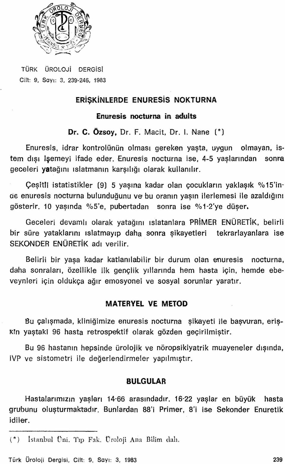 Enuresis noctuma ise, 4-S yaşlarından sonra geceleri yatağını ıslatmanın karşılığı olarak kullanılır.