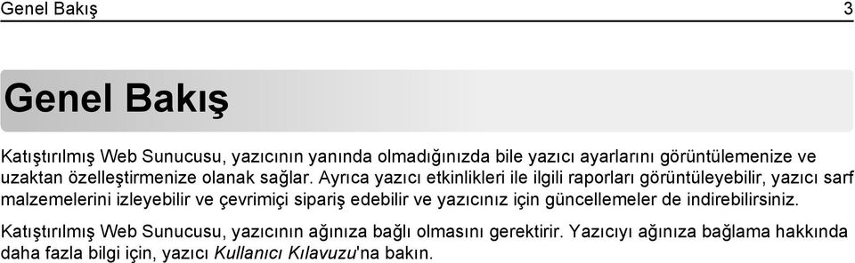 Ayrıca yazıcı etkinlikleri ile ilgili raporları görüntüleyebilir, yazıcı sarf malzemelerini izleyebilir ve çevrimiçi sipariş