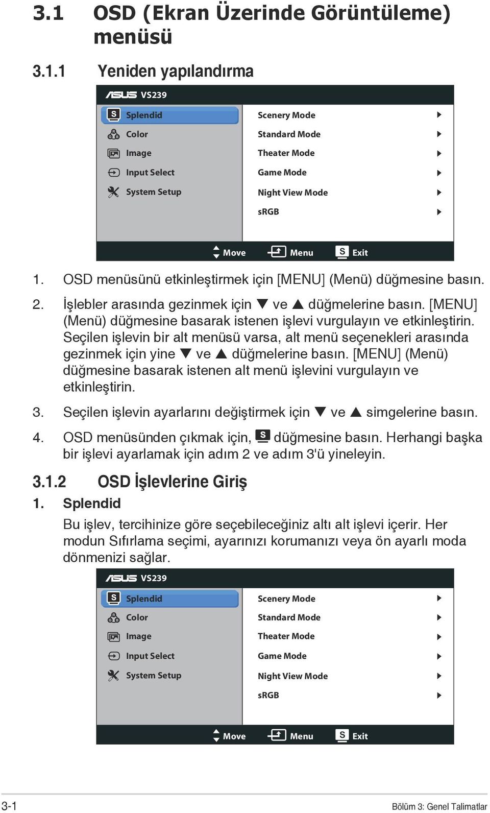 Seçilen işlevin bir alt menüsü varsa, alt menü seçenekleri arasında gezinmek için yine ve düğmelerine basın. [MENU] (Menü) düğmesine basarak istenen alt menü işlevini vurgulayın ve etkinleştirin. 3.