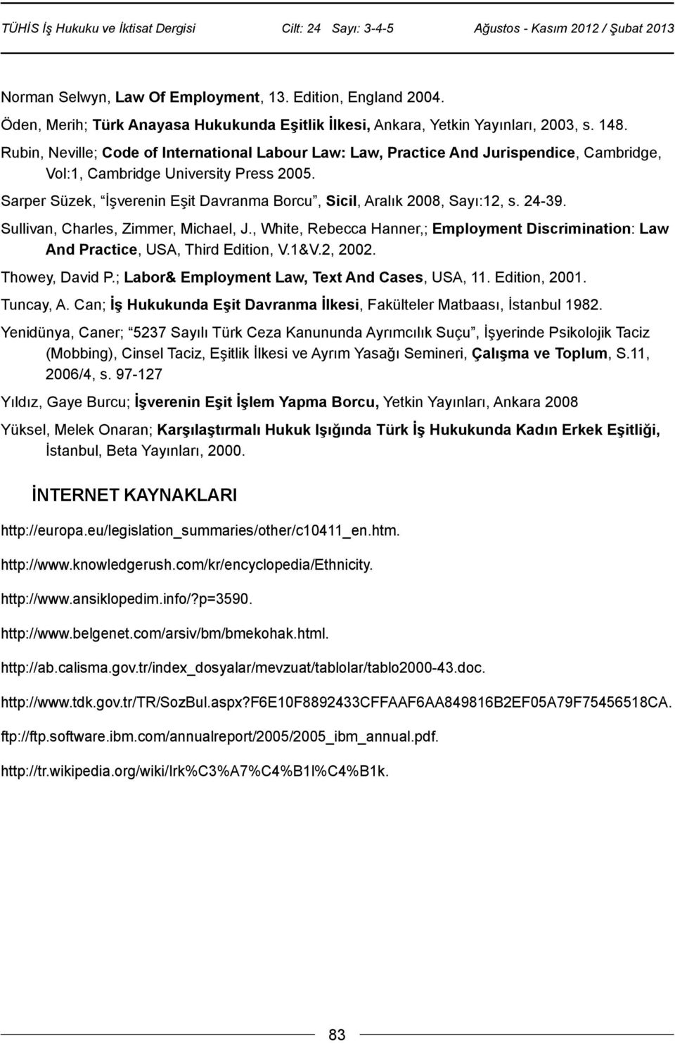 Sarper Süzek, İşverenin Eşit Davranma Borcu, Sicil, Aralık 2008, Sayı:12, s. 24-39. Sullivan, Charles, Zimmer, Michael, J.