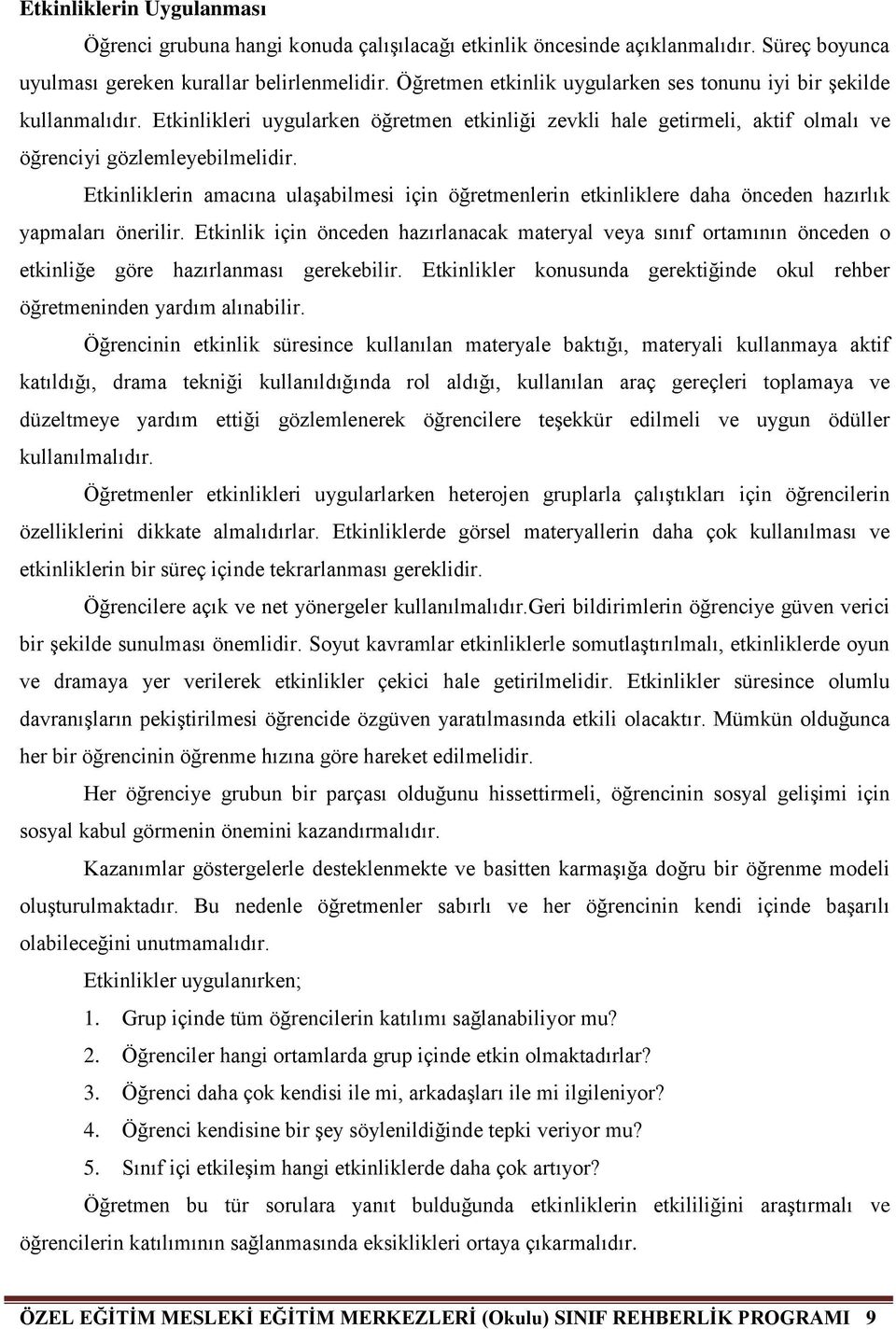 Etkinliklerin amacına ulaşabilmesi için öğretmenlerin etkinliklere daha önceden hazırlık yapmaları önerilir.