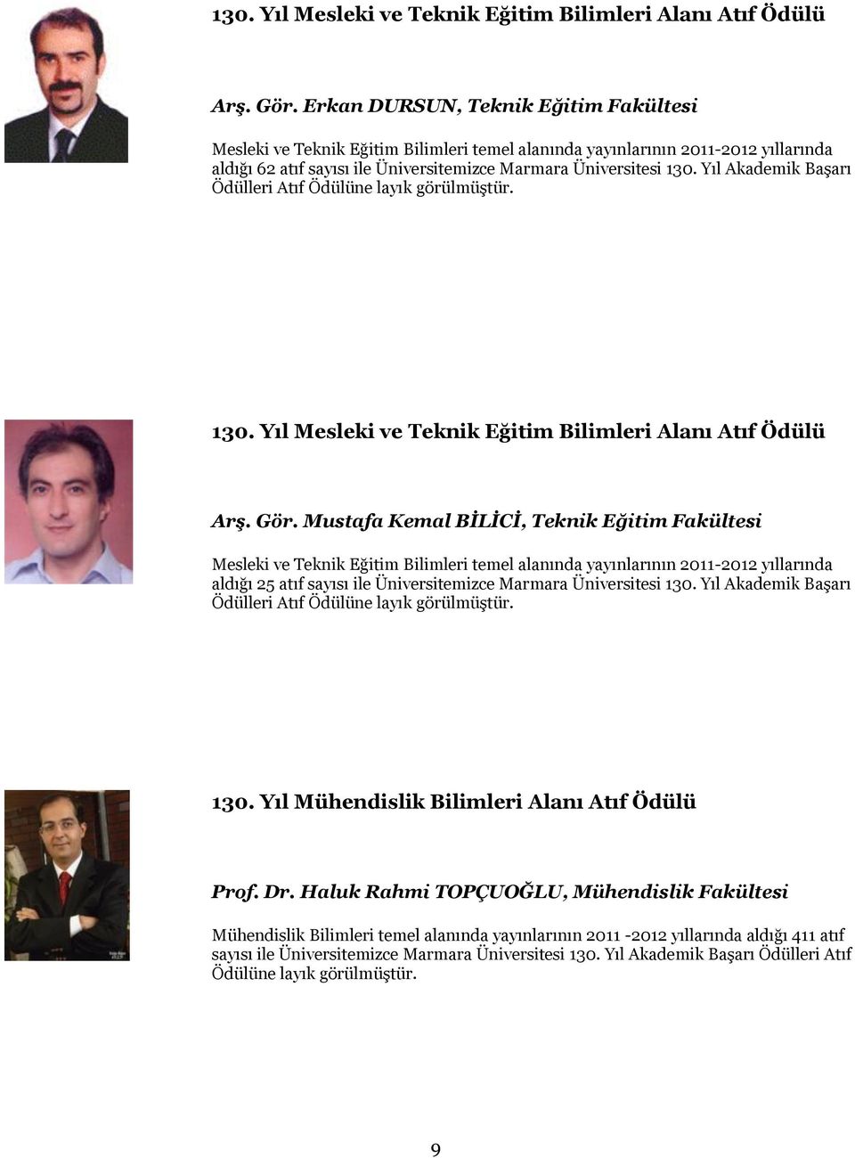 Yıl Akademik Başarı Ödülleri Atıf  Mustafa Kemal BĠLĠCĠ, Teknik Eğitim Fakültesi Mesleki ve Teknik Eğitim Bilimleri temel alanında yayınlarının 2011-2012 yıllarında aldığı 25 atıf sayısı ile