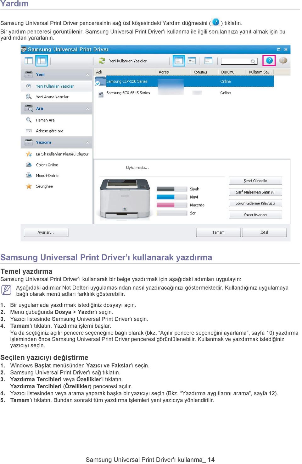 Samsung Universal Print Driver ı kullanarak yazdırma Temel yazdırma Samsung Universal Print Driver ı kullanarak bir belge yazdırmak için aşağıdaki adımları uygulayın: Aşağıdaki adımlar Not Defteri