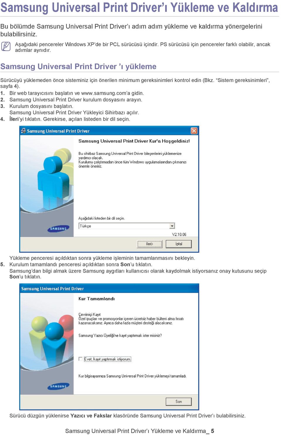 Samsung Universal Print Driver ı yükleme Sürücüyü yüklemeden önce sisteminiz için önerilen minimum gereksinimleri kontrol edin (Bkz. Sistem gereksinimleri, sayfa 4). 1.