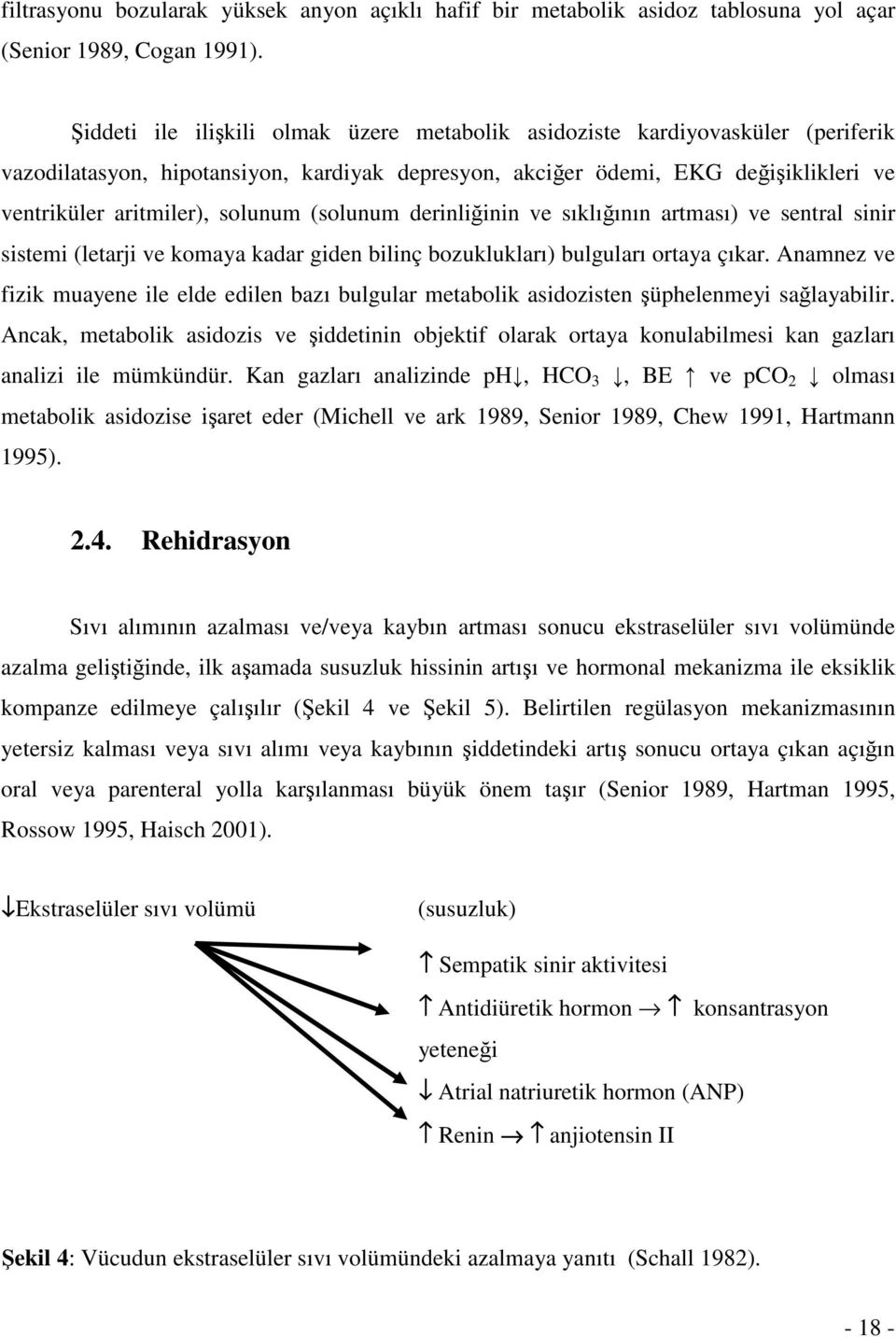 (solunum derinliğinin ve sıklığının artması) ve sentral sinir sistemi (letarji ve komaya kadar giden bilinç bozuklukları) bulguları ortaya çıkar.