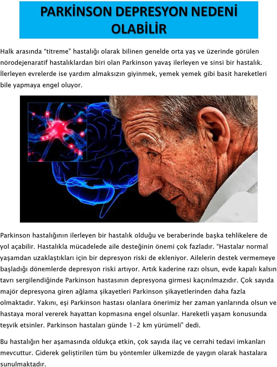 Parkinson hastalığının ilerleyen bir hastalık olduğu ve beraberinde başka tehlikelere de yol açabilir. Hastalıkla mücadelede aile desteğinin önemi çok fazladır.