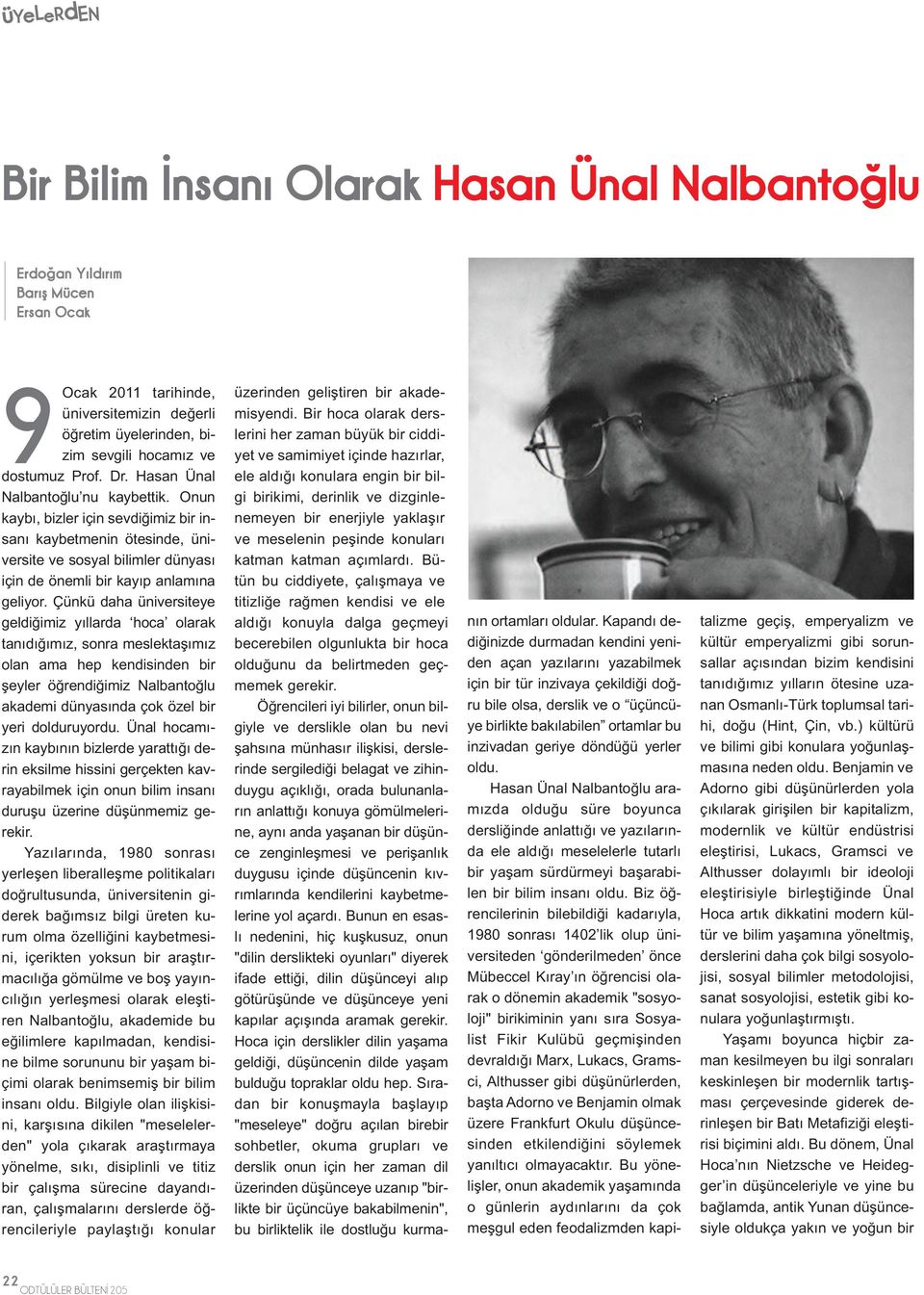 Onun kaybı, bizler için sevdiğimiz bir insanı kaybetmenin ötesinde, üniversite ve sosyal bilimler dünyası için de önemli bir kayıp anlamına geliyor.