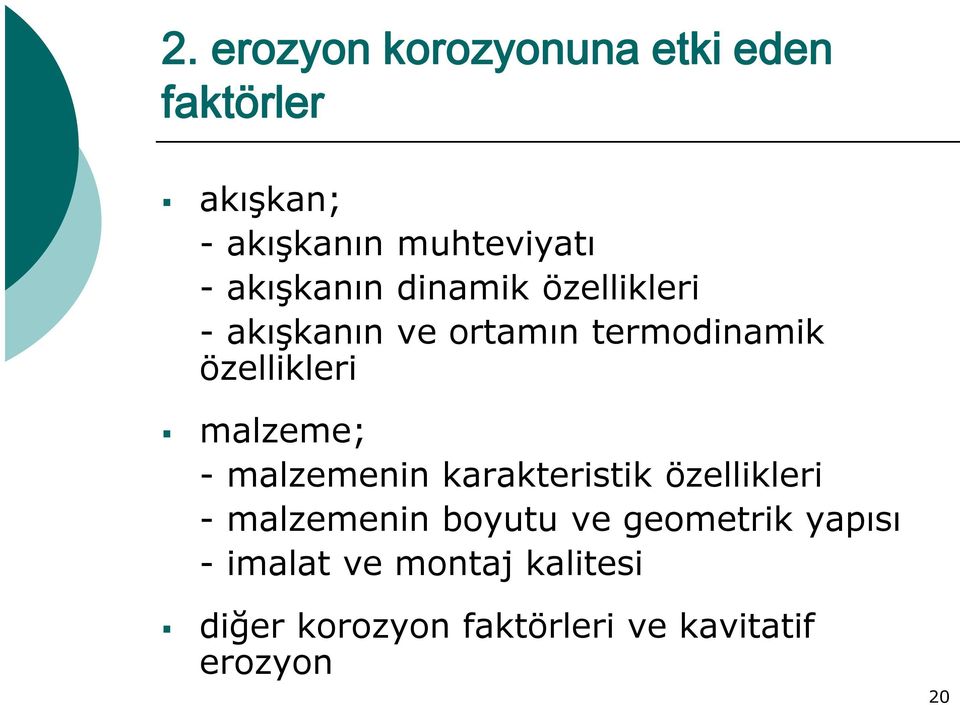 malzeme; - malzemenin karakteristik özellikleri - malzemenin boyutu ve geometrik