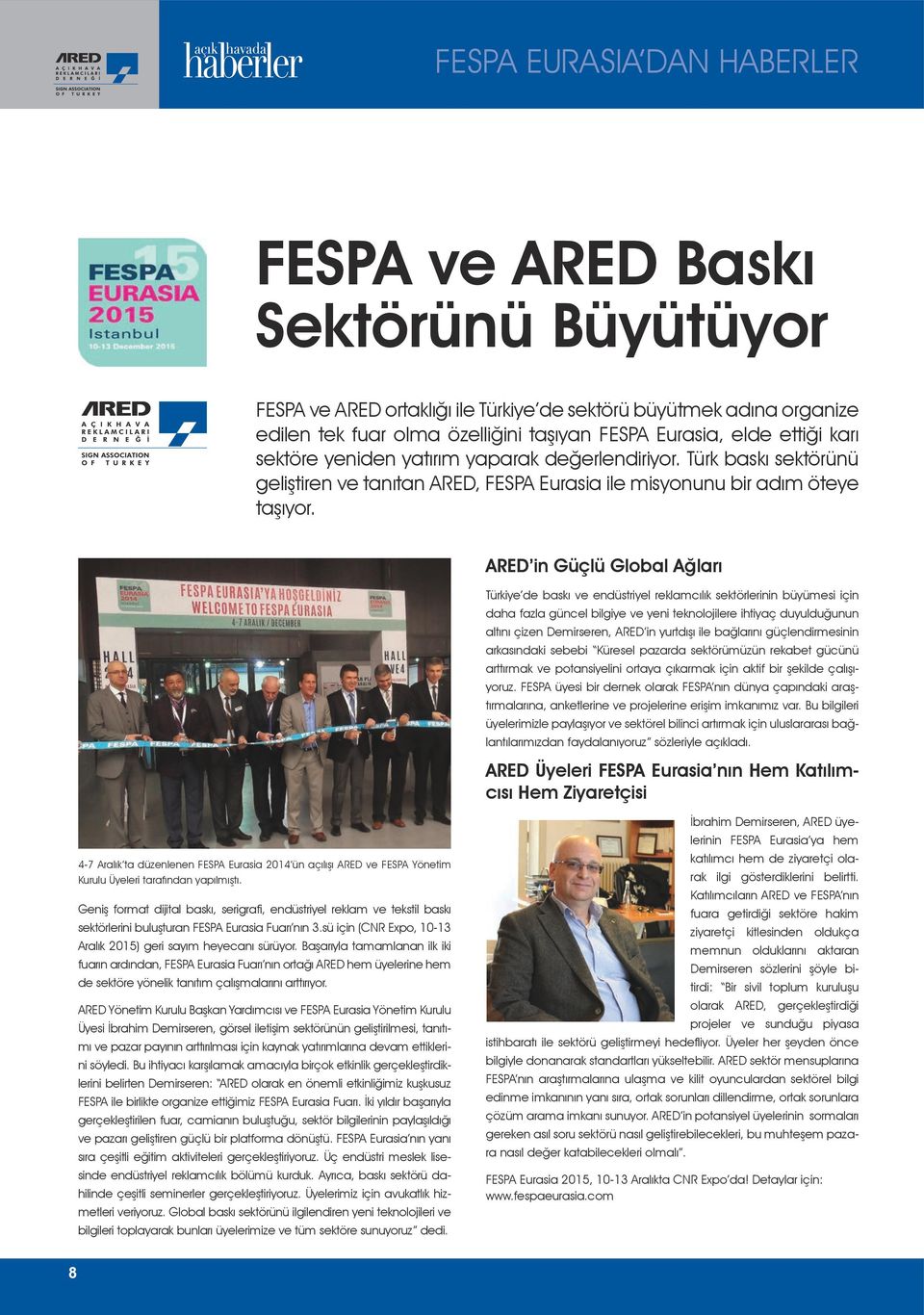 ARED in Güçlü Global Ağları Türkiye de baskı ve endüstriyel reklamcılık sektörlerinin büyümesi için daha fazla güncel bilgiye ve yeni teknolojilere ihtiyaç duyulduğunun altını çizen Demirseren, ARED