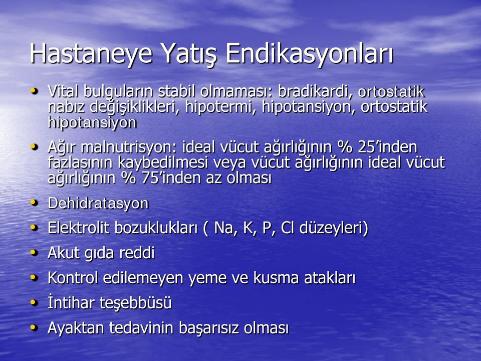 kaybedilmesi veya vücut ağırlığının ideal vücut ağırlığının % 75 inden az olması Dehidratasyon Elektrolit bozuklukları