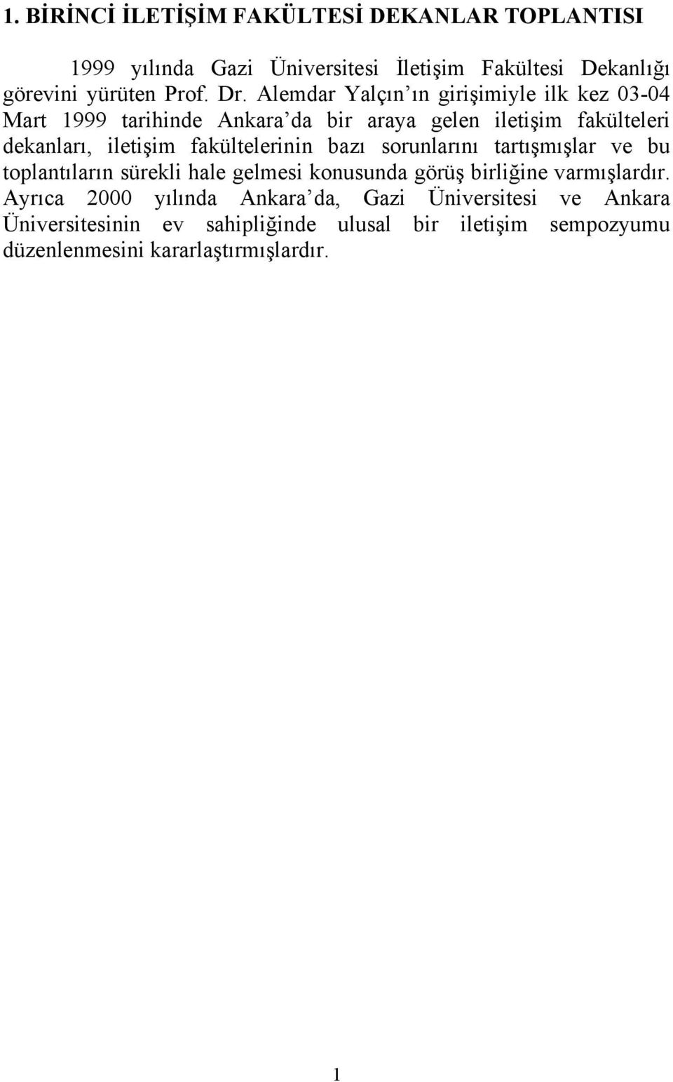 fakültelerinin bazı sorunlarını tartışmışlar ve bu toplantıların sürekli hale gelmesi konusunda görüş birliğine varmışlardır.