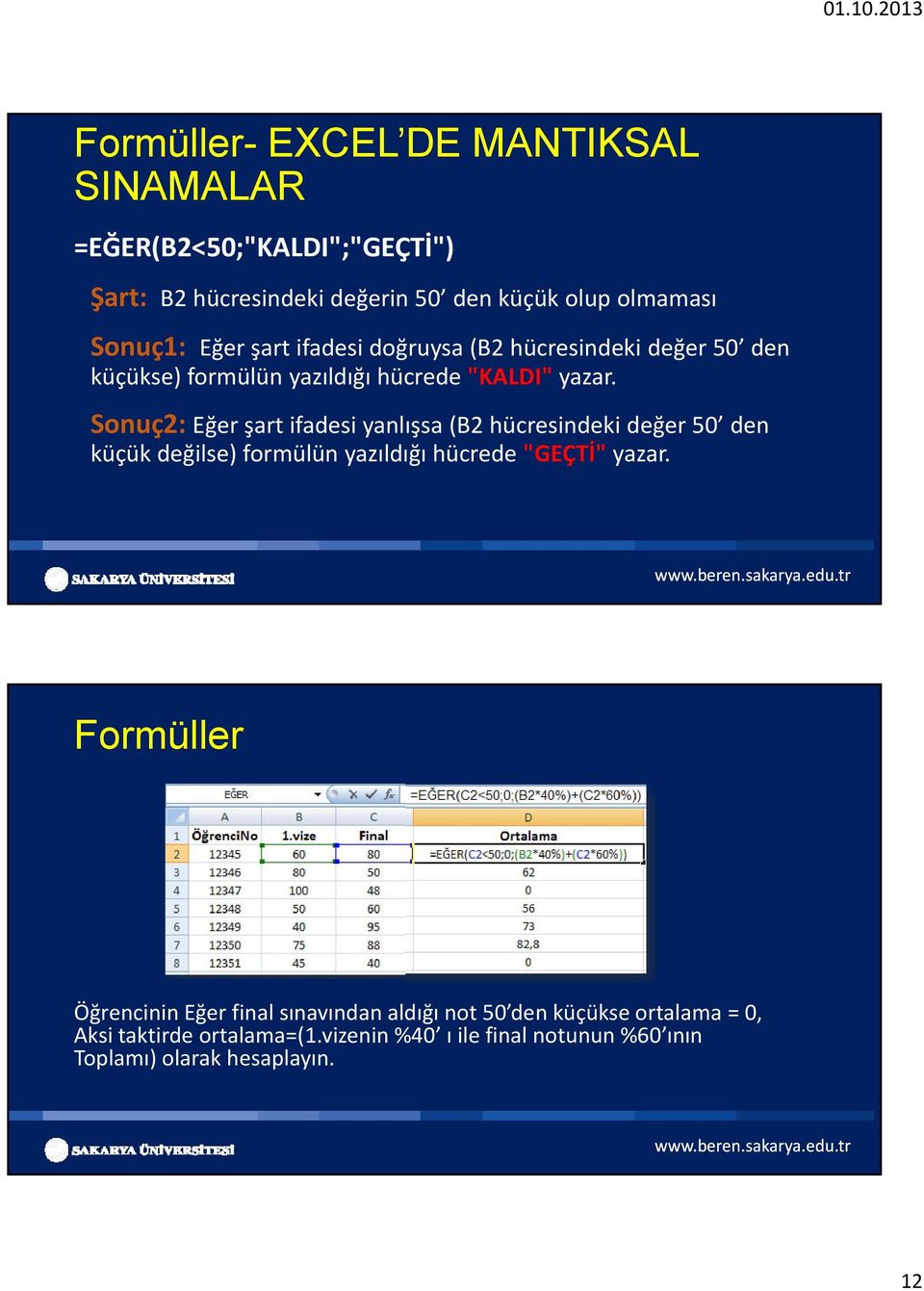 Sonuç2: Eğer şart ifadesi yanlışsa (B2 hücresindeki değer 50 den küçük değilse) formülün yazıldığı hücrede "GEÇTİ" yazar.