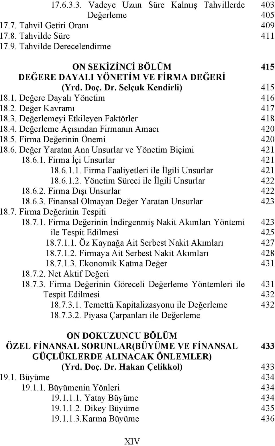 Değer Yaratan Ana Unsurlar ve Yönetim Biçimi 18.6.1. Firma İçi Unsurlar 18.6.1.1. Firma Faaliyetleri ile İlgili Unsurlar 18.6.1.2. Yönetim Süreci ile İlgili Unsurlar 18.6.2. Firma Dışı Unsurlar 18.6.3.