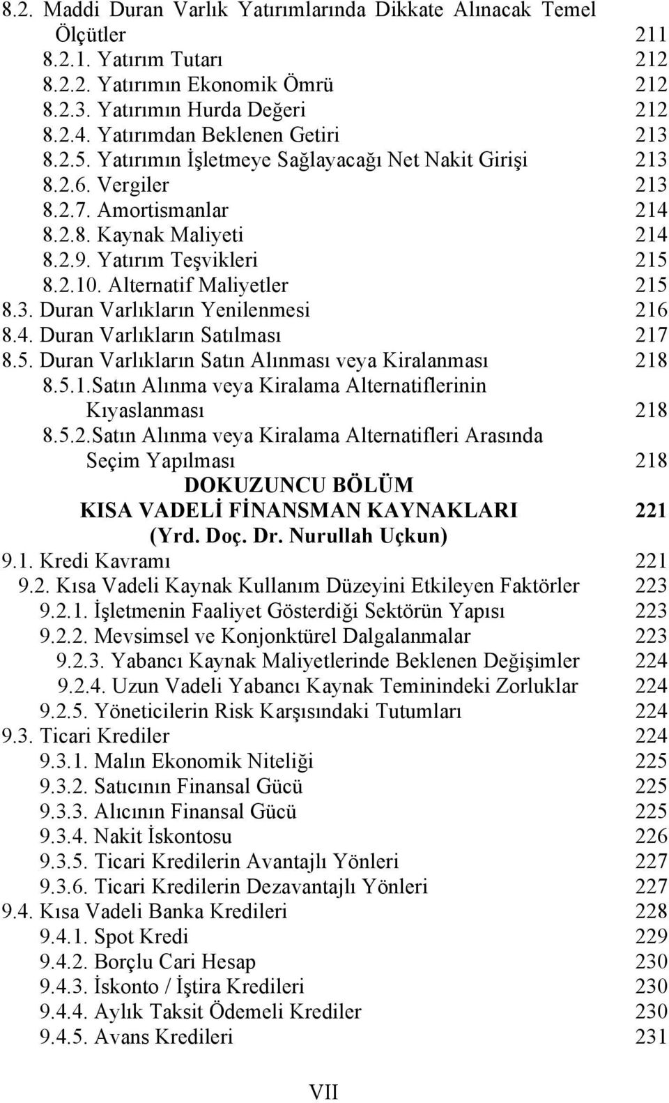 Duran Varlıkların Yenilenmesi 8.4. Duran Varlıkların Satılması 8.5. Duran Varlıkların Satın Alınması veya Kiralanması 8.5.1.Satın Alınma veya Kiralama Alternatiflerinin Kıyaslanması 8.5.2.