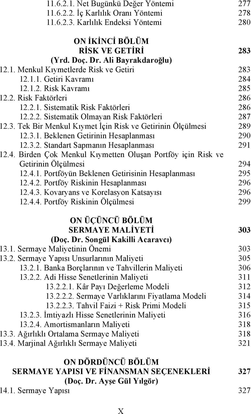 Tek Bir Menkul Kıymet İçin Risk ve Getirinin Ölçülmesi 12.3.1. Beklenen Getirinin Hesaplanması 12.3.2. Standart Sapmanın Hesaplanması 12.4.