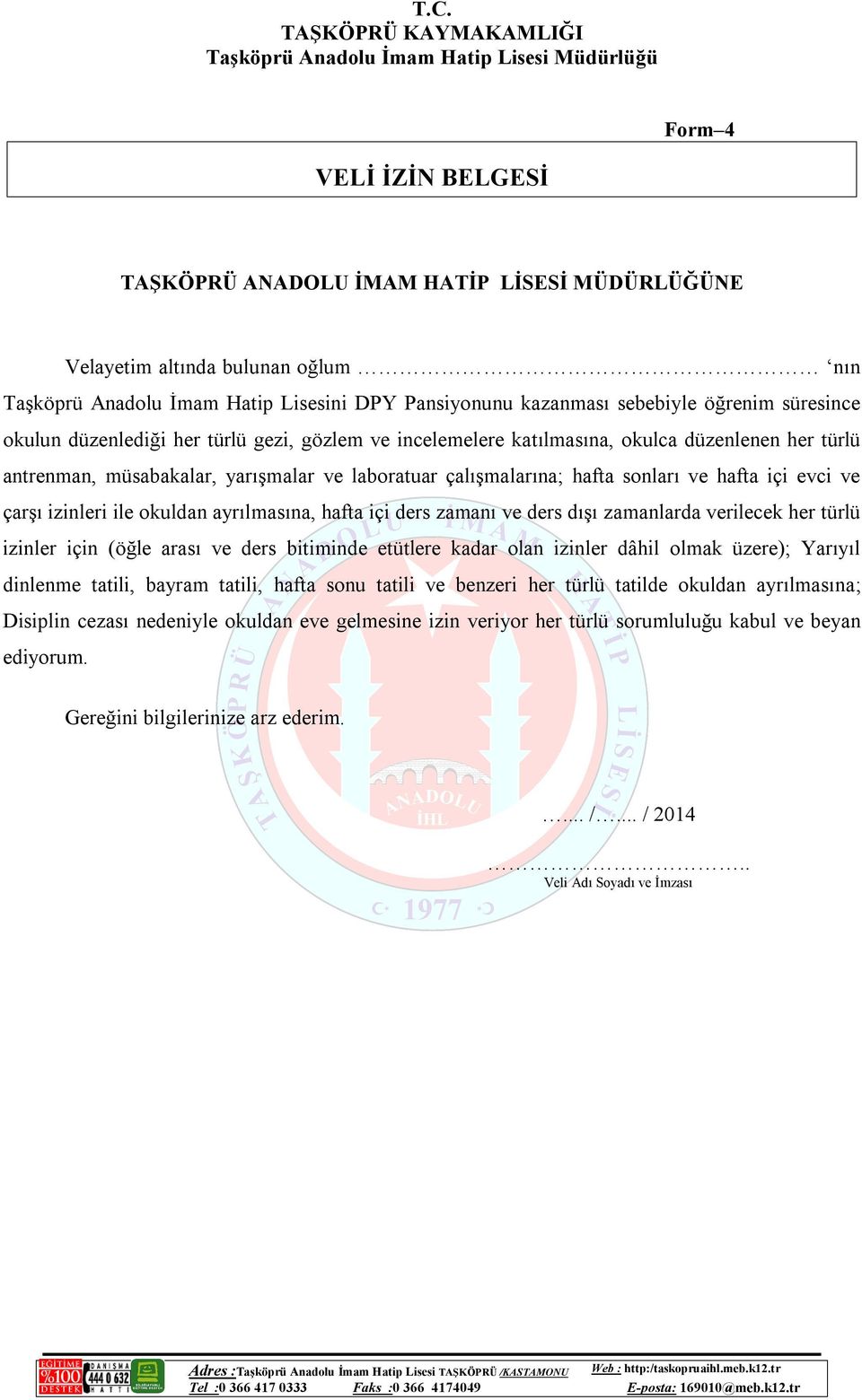 çarşı izinleri ile okuldan ayrılmasına, hafta içi ders zamanı ve ders dışı zamanlarda verilecek her türlü izinler için (öğle arası ve ders bitiminde etütlere kadar olan izinler dâhil olmak üzere);