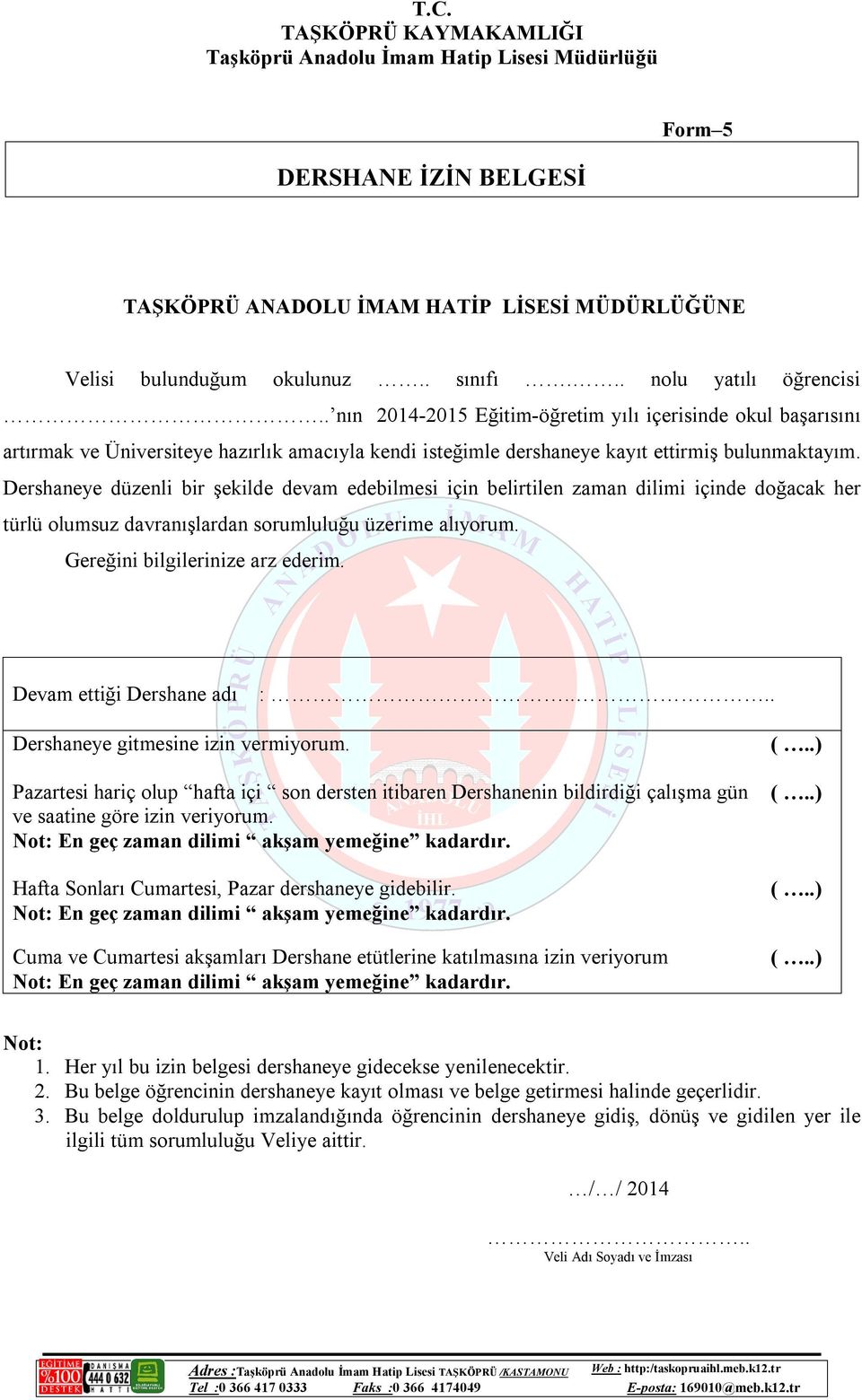 Dershaneye düzenli bir şekilde devam edebilmesi için belirtilen zaman dilimi içinde doğacak her türlü olumsuz davranışlardan sorumluluğu üzerime alıyorum. Gereğini bilgilerinize arz ederim.