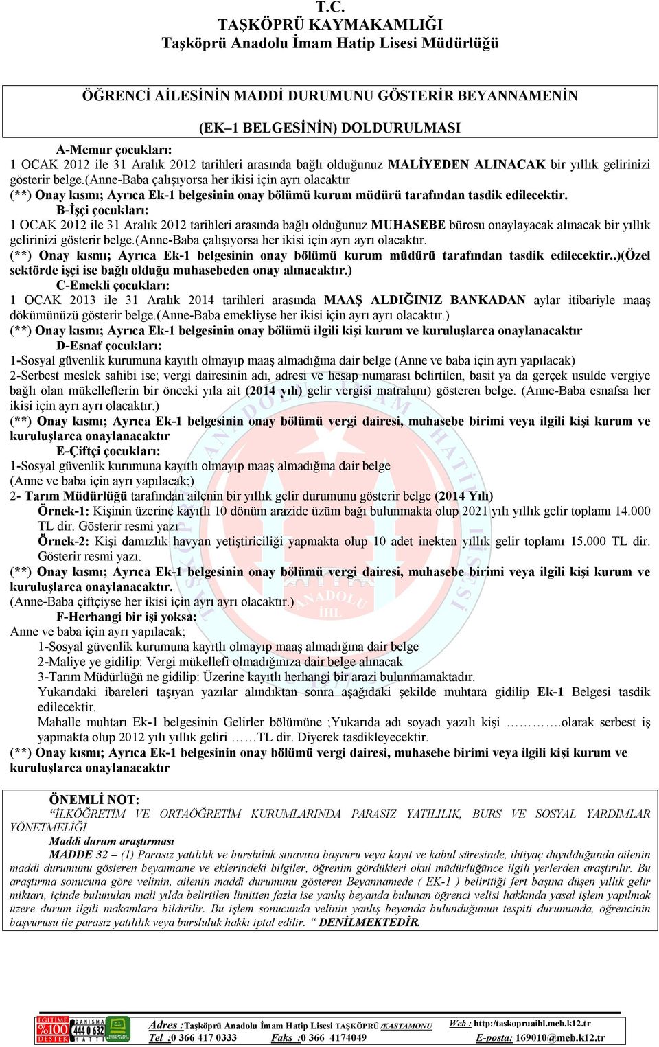 B-İşçi çocukları: 1 OCAK 2012 ile 31 Aralık 2012 tarihleri arasında bağlı olduğunuz MUHASEBE bürosu onaylayacak alınacak bir yıllık gelirinizi gösterir belge.