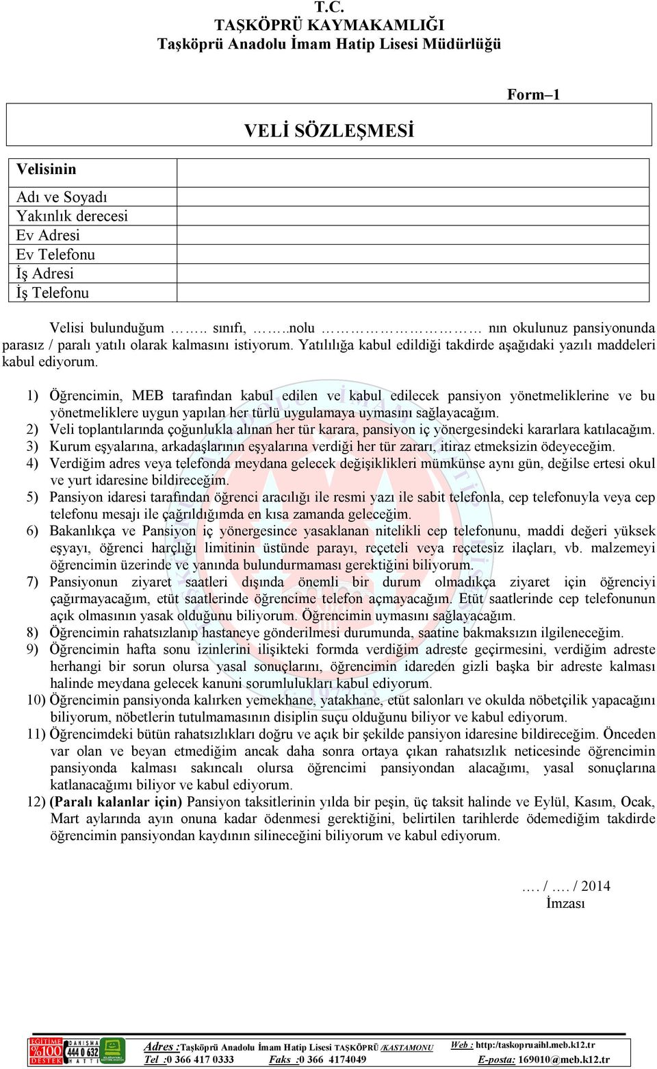 1) Öğrencimin, MEB tarafından kabul edilen ve kabul edilecek pansiyon yönetmeliklerine ve bu yönetmeliklere uygun yapılan her türlü uygulamaya uymasını sağlayacağım.