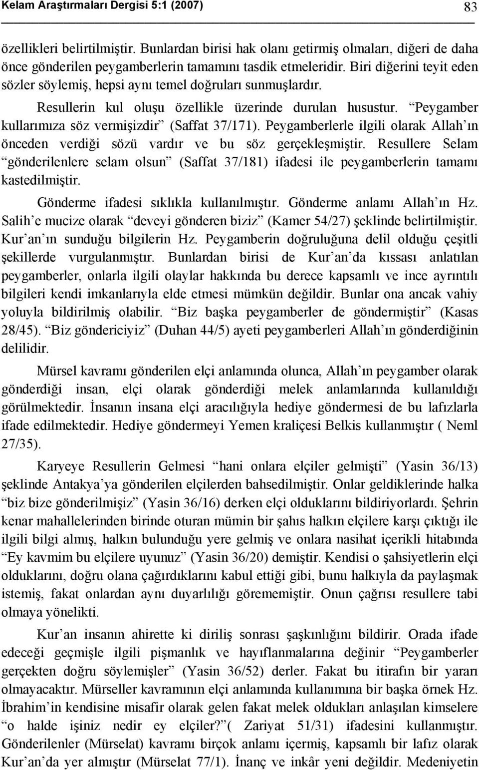 Peygamberlerle ilgili olarak Allah ın önceden verdiği sözü vardır ve bu söz gerçekleşmiştir.