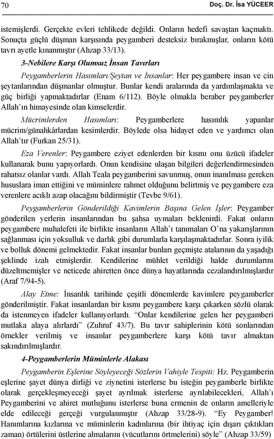 3-Nebilere Karşı Olumsuz İnsan Tavırları Peygamberlerin Hasımları/Şeytan ve İnsanlar: Her peygambere insan ve cin şeytanlarından düşmanlar olmuştur.