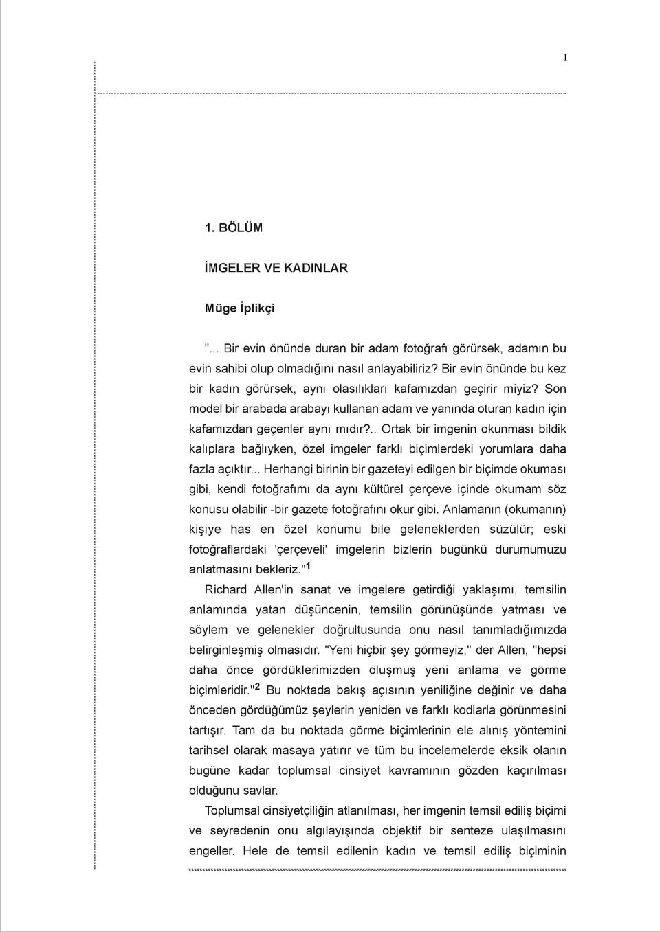 .. Ortak bir imgenin okunmasý bildik kalýplara baðlýyken, özel imgeler farklý biçimlerdeki yorumlara daha fazla açýktýr.