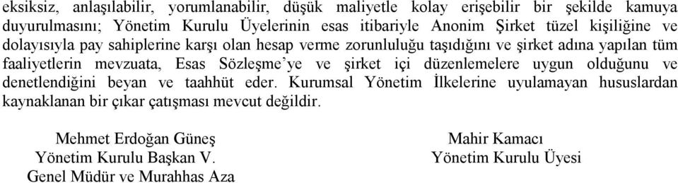 mevzuata, Esas Sözleşme ye ve şirket içi düzenlemelere uygun olduğunu ve denetlendiğini beyan ve taahhüt eder.