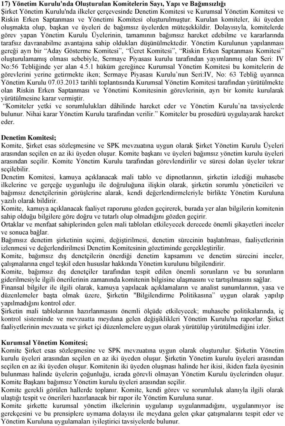 Dolayısıyla, komitelerde görev yapan Yönetim Kurulu Üyelerinin, tamamının bağımsız hareket edebilme ve kararlarında tarafsız davranabilme avantajına sahip oldukları düşünülmektedir.