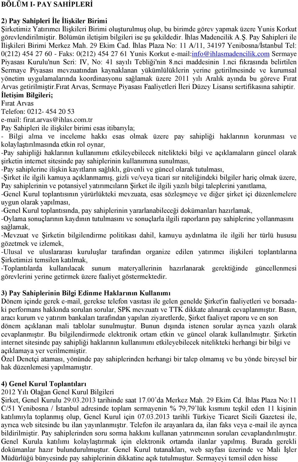 İhlas Plaza No: 11 A/11, 34197 Yenibosna/İstanbul Tel: 0(212) 454 27 60 - Faks: 0(212) 454 27 61 Yunis Korkut e-mail:info@ihlasmadencilik.