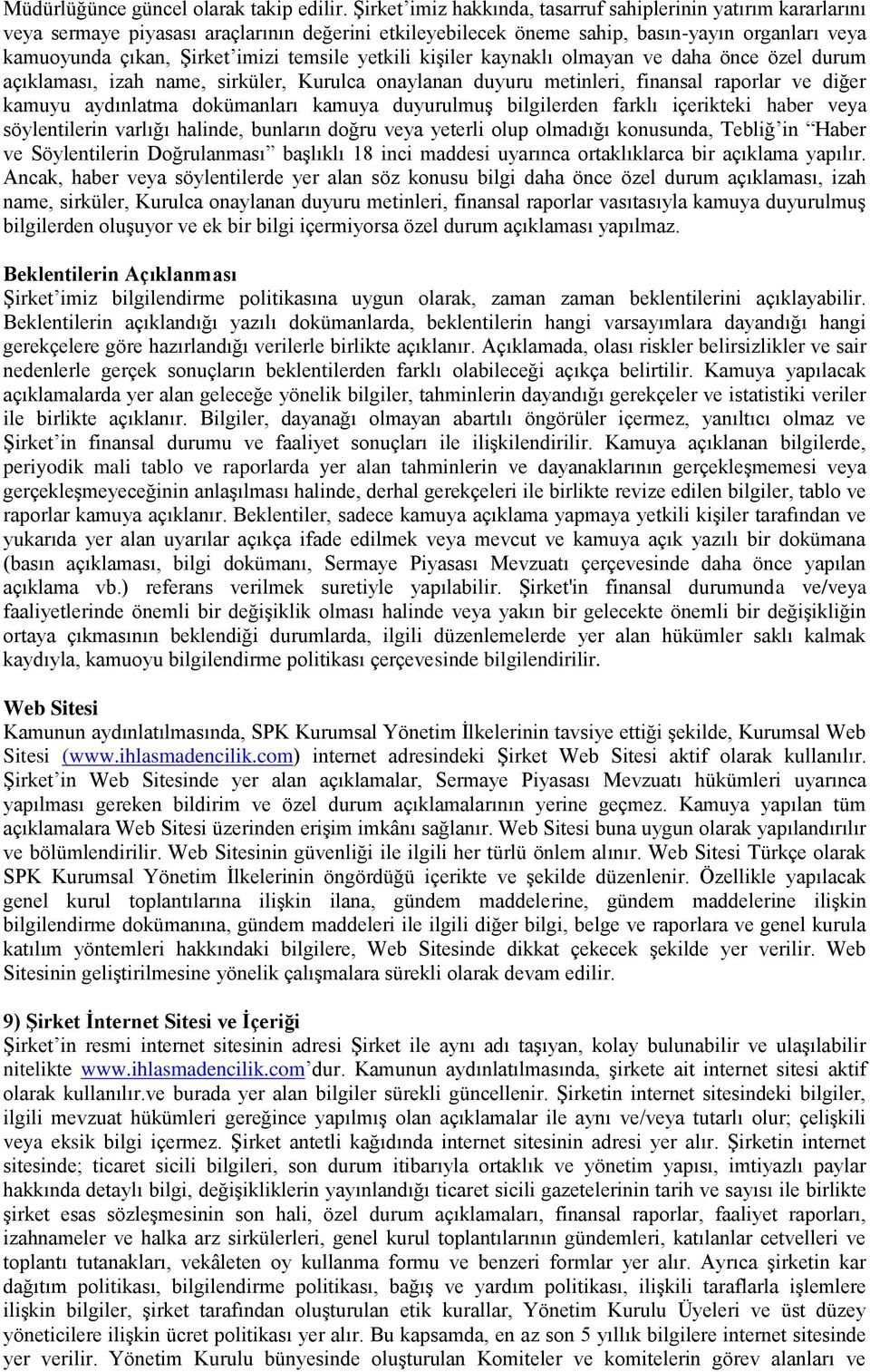 temsile yetkili kişiler kaynaklı olmayan ve daha önce özel durum açıklaması, izah name, sirküler, Kurulca onaylanan duyuru metinleri, finansal raporlar ve diğer kamuyu aydınlatma dokümanları kamuya