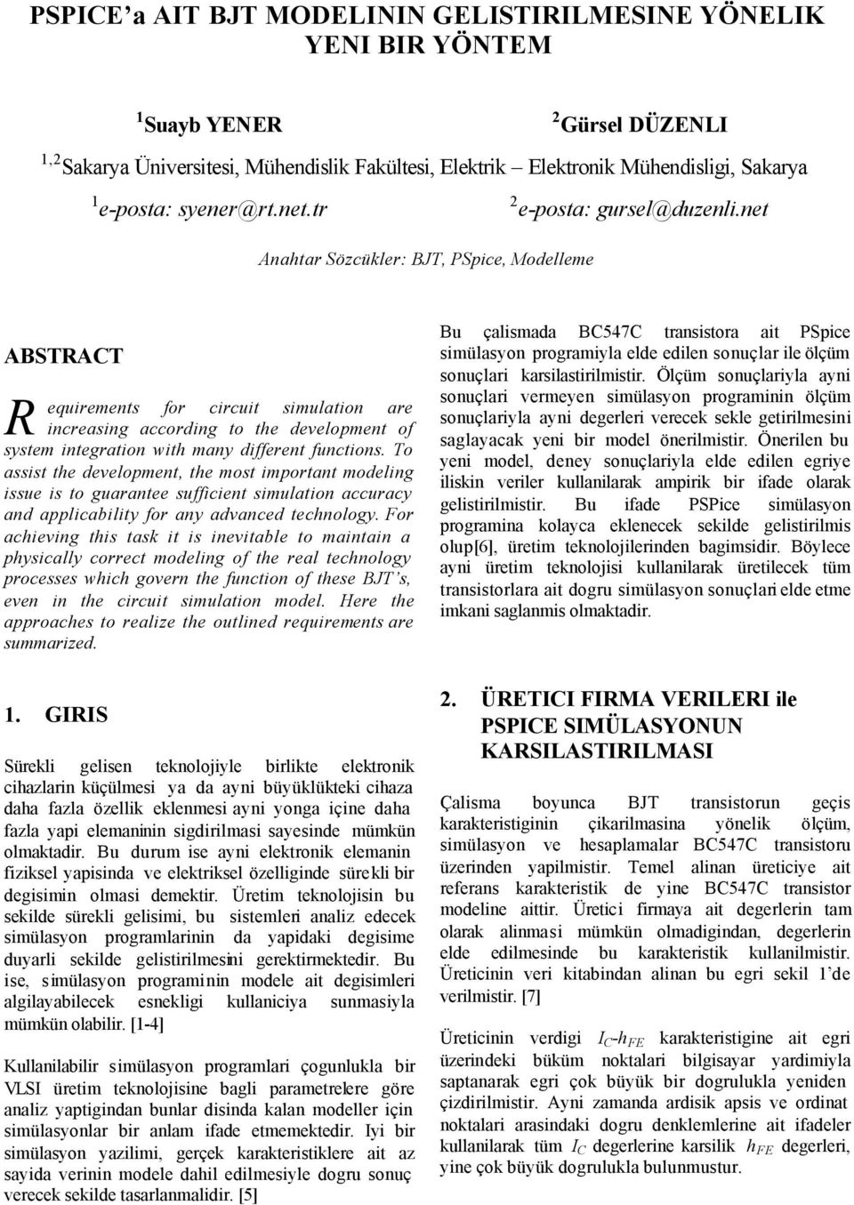 net Anahtar Sözcükler: JT, PSpice, Modelleme ASTRACT R equirements for circuit simulation are increasing according to the development of system integration with many different functions.