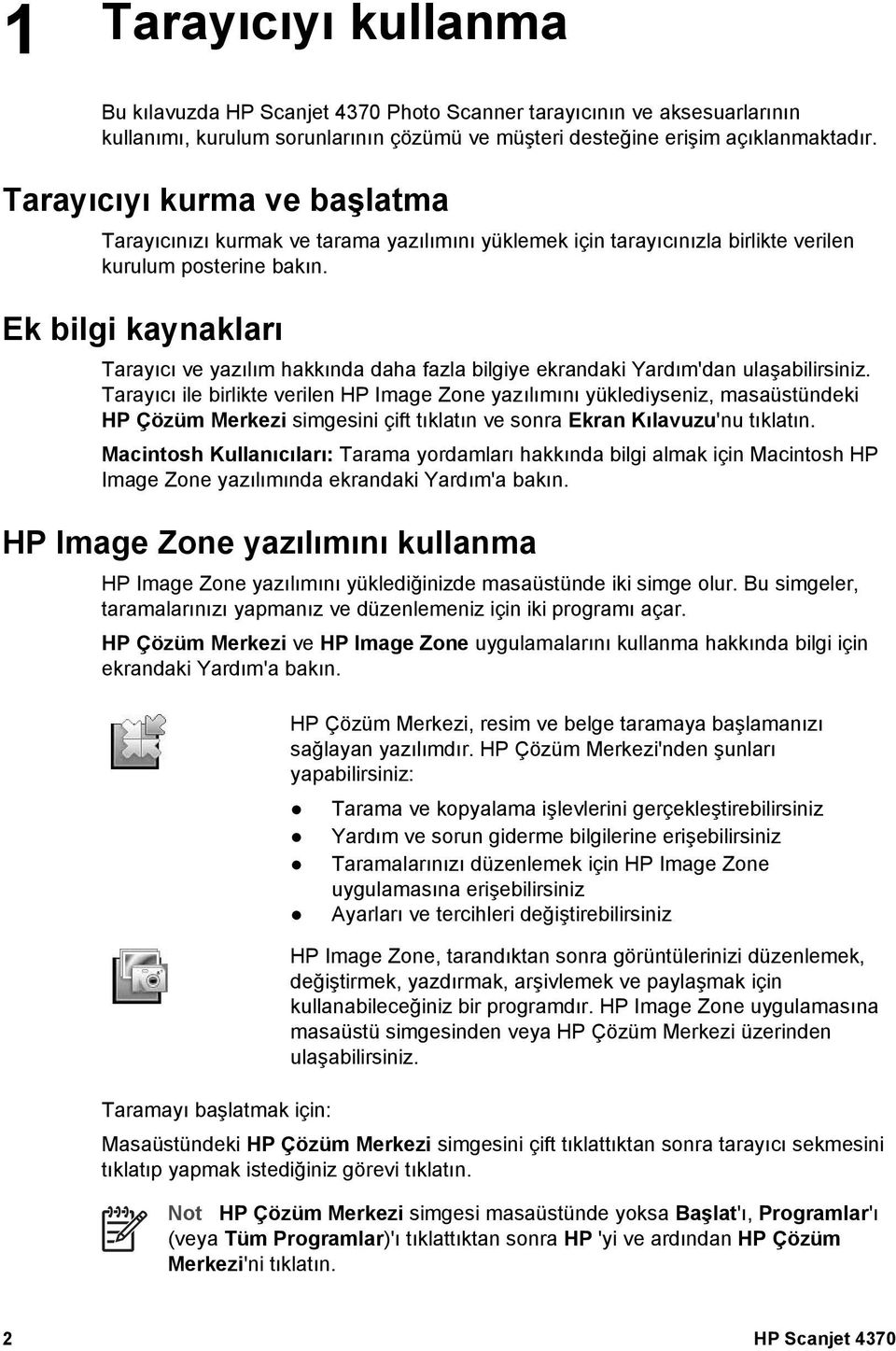 Ek bilgi kaynakları Tarayıcı ve yazılım hakkında daha fazla bilgiye ekrandaki Yardım'dan ulaşabilirsiniz.