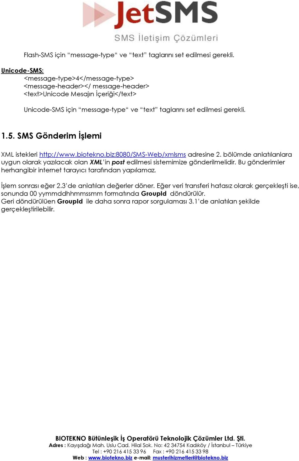 SMS Gönderim İşlemi XML istekleri http://www.biotekno.biz:8080/sms-web/xmlsms adresine 2.