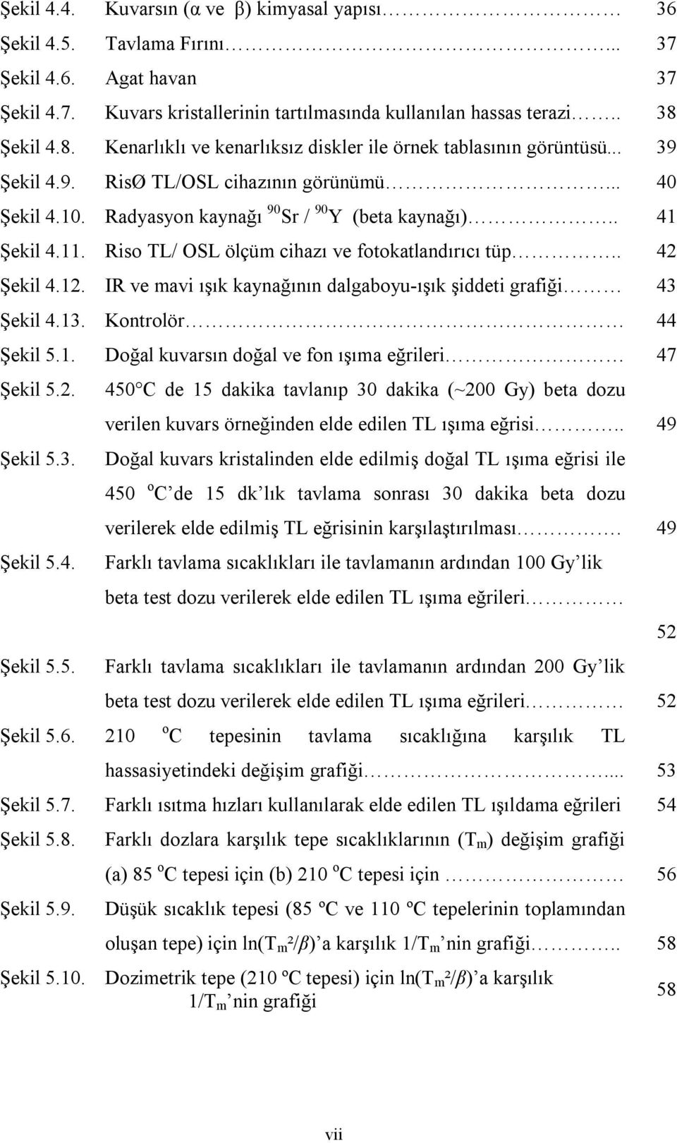 11. Riso TL/ OSL ölçüm cihazı ve fotokatlandırıcı tüp.. 42 Şekil 4.12. IR ve mavi ışık kaynağının dalgaboyu-ışık şiddeti grafiği 43 Şekil 4.13. Kontrolör 44 Şekil 5.1. Doğal kuvarsın doğal ve fon ışıma eğrileri 47 Şekil 5.